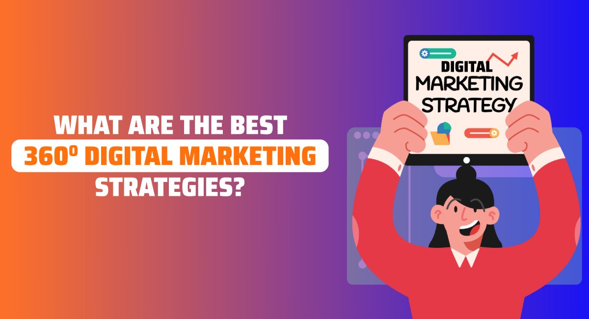 What Are the Best 360 Digital Marketing Strategies